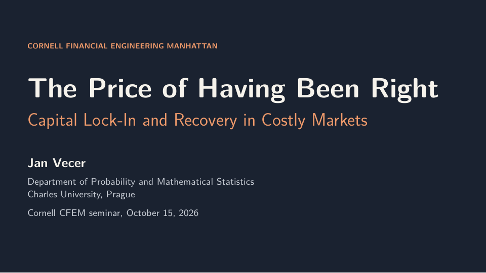 Title slide: The Price of Having Been Right, Capital Lock-In and Recovery in Costly Markets, Cornell CFEM seminar, 15 October 2026